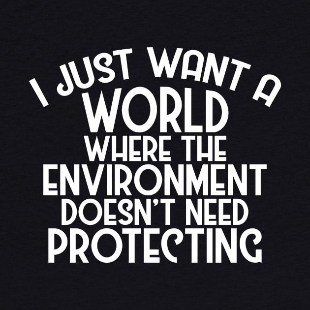 A World Where Environment Doesn't Need Protecting by phoxydesign